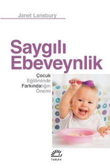 Saygılı Ebeveynlik & Çocuk Eğitiminde Farkındalığın Önemi - Janet Lansbury