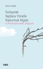 Türkiye'de Yaşlılara Yönelik Toplumsal Algılar ve Politikalardaki Değişim