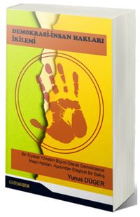 Demokrasi - İnsan Hakları İkilemi & Bir Siyasal Yönetim Biçimi Olarak Demokrasiye İnsan Hakları Açısından Eleştirel Bir Bakış