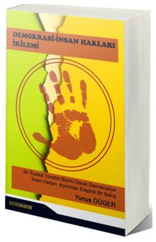 Demokrasi - İnsan Hakları İkilemi & Bir Siyasal Yönetim Biçimi Olarak Demokrasiye İnsan Hakları Açısından Eleştirel Bir Bakış
