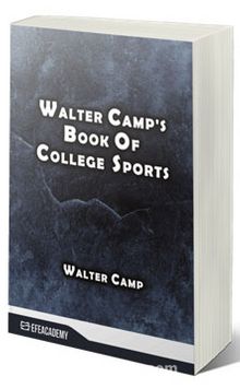 Walter Camp's Book Of College Sports (Classic Reprint)