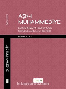 Aşk-ı Muhammediye & Ecdadımızdan Günümüze Resulullah (s.a.v.) Sevgisi - Erdem Ilkaz