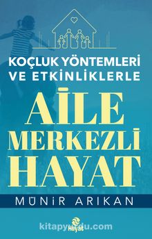 Koçluk Yöntemleri ve Etkinliklerle Aile Merkezli Hayat - Münir Arıkan