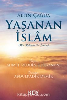 Altın Çağda Yaşanan İslam - Abdulkadir Demir