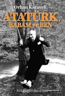 Atatürk Babam ve Ben - Orhan Karaveli