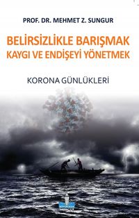 Belirsizlikle Barışmak Kaygı ve Endişeyi Yönetmek & Korona Günlükleri