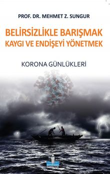 Belirsizlikle Barışmak Kaygı ve Endişeyi Yönetmek & Korona Günlükleri