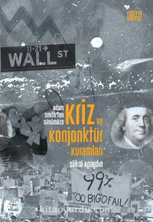 Kriz ve Konjonktür Kuramları & Adam Smith’ten Günümüze - Şükrü Apaydın