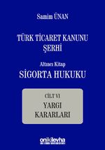 Türk Ticaret Kanunu Şerhi Altıncı Kitap: Sigorta Hukuku- Cilt VI - Yargı Kararları
