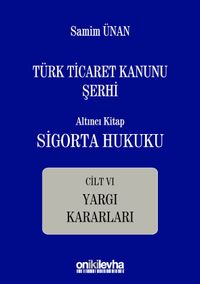 Türk Ticaret Kanunu Şerhi Altıncı Kitap: Sigorta Hukuku- Cilt VI - Yargı Kararları