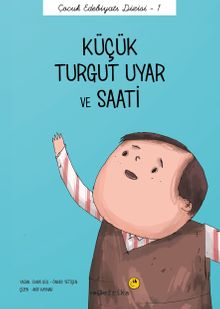 Küçük Turgut Uyar ve Saati / Çocuk Edebiyatı Dizisi 1