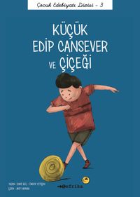 Küçük Edip Cansever ve Çiçeği / Çocuk Edebiyatı Dizisi 3