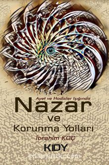 Ayet ve Hadisler Işığında Nazar ve Korunma Yolları - İbrahim Koç