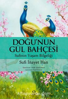 Doğu'nun Gül Bahçesi & Sufinin Yaşam Bilgeliği - Sufi İnayat Khan