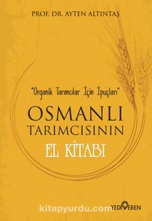 Osmanlı Tarımcısının El Kitabı - Prof. Dr. Ayten Altıntaş