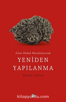 İslam Hukuk Metodolojisinde Yeniden Yapılanma - Bilal Kaya