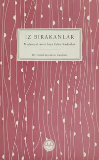 İz Bırakanlar & Medeniyetimizi İnşa Eden Kadınlar