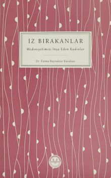 İz Bırakanlar & Medeniyetimizi İnşa Eden Kadınlar
