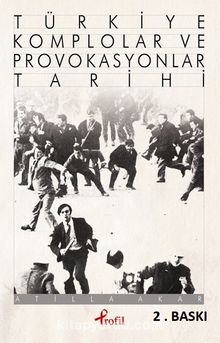 Türkiye Komplolar ve Provokasyonlar Tarihi - Atilla Akar