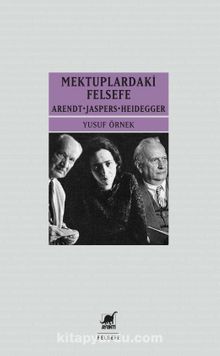 Mektuplardaki Felsefe & Arendt - Jaspers - Heidegger - Yusuf Örnek