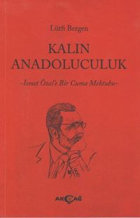 Kalın Anadoluculuk & İsmet Özel'e Bir Cuma Mektubu