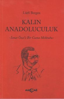 Kalın Anadoluculuk & İsmet Özel'e Bir Cuma Mektubu