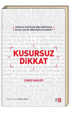 Kusursuz Dikkat (Dikkat Dağıtan Bir Dünyada Nasıl Daha Üretken Olunur?)