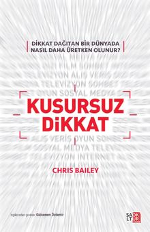 Kusursuz Dikkat & Dikkat Dağıtan Bir Dünyada Nasıl Daha Üretken Olunur?