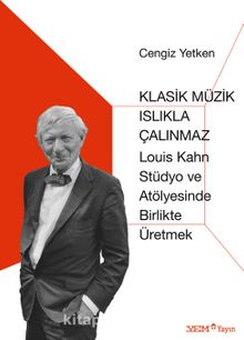 Klasik Müzik Islıkla Çalınmaz  & Louis Kahn Stüdyo ve Atölyesinde Birlikte Üretmek - Cengiz Yetken