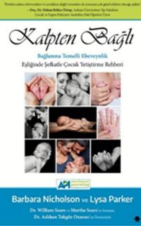 Kalpten Bağlı & Bağlanma Temelli Ebeveynlik Eşliğinde Şefkatle Çocuk Yetiştirme Rehberi