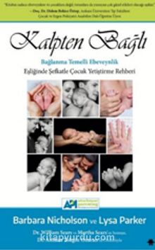 Kalpten Bağlı & Bağlanma Temelli Ebeveynlik Eşliğinde Şefkatle Çocuk Yetiştirme Rehberi - Barbara Nichols