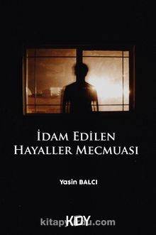 İdam Edilen Hayaller Mecmuası - Yasin Balcı