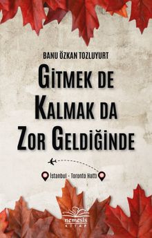 Gitmek de Kalmak Da Zor Geldiğinde