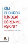 Kim &Ouml;ld&uuml;rd&uuml; İ&ccedil;indeki &Ouml;ğrenme Aşkını ?