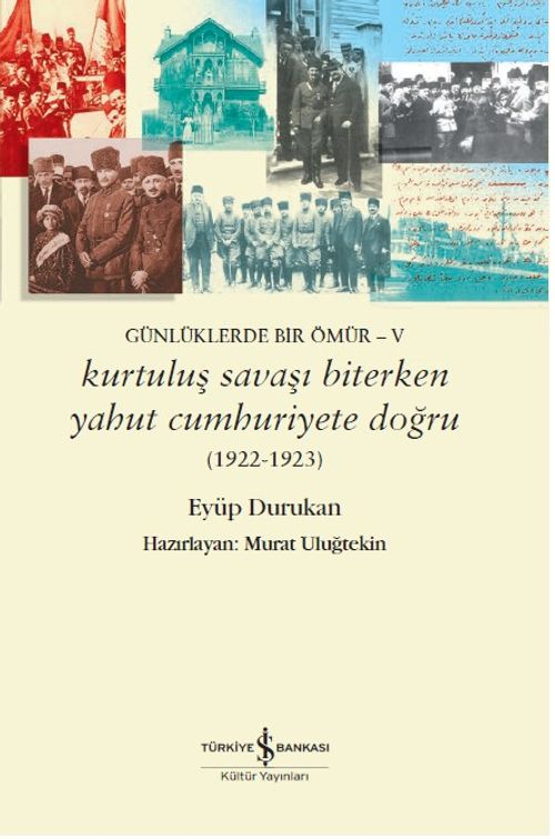 Günlüklerde Bir Ömür V / Kurtuluş Savaşı Biterken Yahut Cumhuriyete Doğru