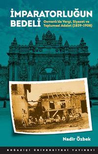 İmparatorluğun Bedeli & Osmanlı'da Vergi, Siyaset ve Toplumsal Adalet (1839-1908)