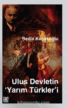 Ulus Devletin ‘Yarım Türkler’i - Bedia Koçakoğlu