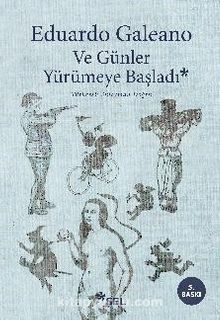 Ve Günler Yürümeye Başladı - Eduardo Galeano