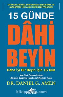 15 Günde Dâhi Beyin & Daha İyi Bir Beyin İçin 15 Gün - Dr. Daniel G. Amen