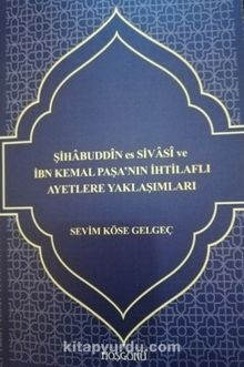 Şihabeddin es Sivasi ve İbn Kemal Paşa’nın İhtilaflı Ayatlere Yaklaşımları - Sevim Köse Gelgeç