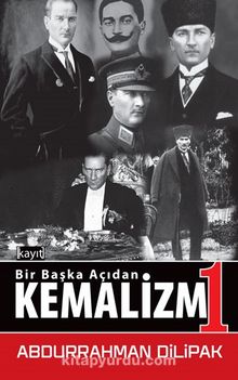 Bir Başka Açıdan Kemalizm 1 - Abdurrahman Dilipak