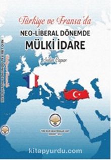 Türkiye ve Fransa’da Neo-Libaral Dönemde Mülki İdare - Selim Çapar