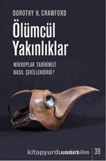 Ölümcül Yakınlıklar & Mikroplar Tarihimizi Nasıl Şekillendirdi? - Dorothy H. Crawford