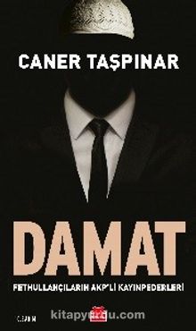 Damat & Fethullahçıların AKP'li Kayınpederleri - Caner Taşpınar