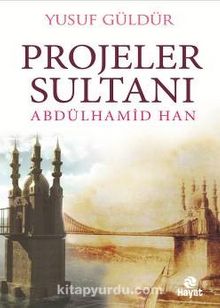 Projeler Sultanı Abdülhamid Han - Yusuf Güldür