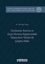 Uluslararası Koruma ve Geçici Koruma Kapsamındaki Yabancıların Türkiye'de Çalışma Hakkı İstanbul Üniversitesi Hukuk Fakültesi Özel Hukuk Yüksek Lisans Tezleri Dizisi No:27