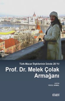 Türk-Macar İlişkilerinin İzinde 20 Yıl & Prof. Dr. Melek Çolak Armağanı