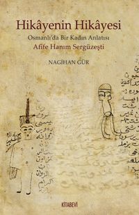 Hikayenin Hikayesi & Osmanlı'da Bir Kadın Anlatısı Afife Hanım Sergüzeşti