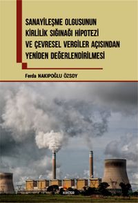 Sanayileşme Olgusunun Kirlilik Sığınağı Hipotezi Ve Çevresel Vergiler Açısından Yeniden Değerlendirilmesi