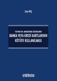 TCK'nın 245. Maddesinde Düzenlenen Banka veya Kredi Kartlarının Kötüye Kullanılması